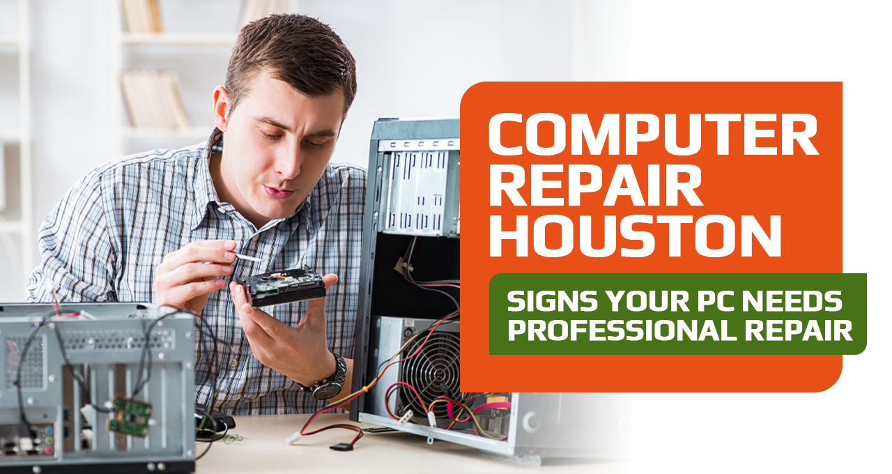 Computer Repair Houston: 10 Signs Your PC Needs Professional Repair Before It Fails Completely