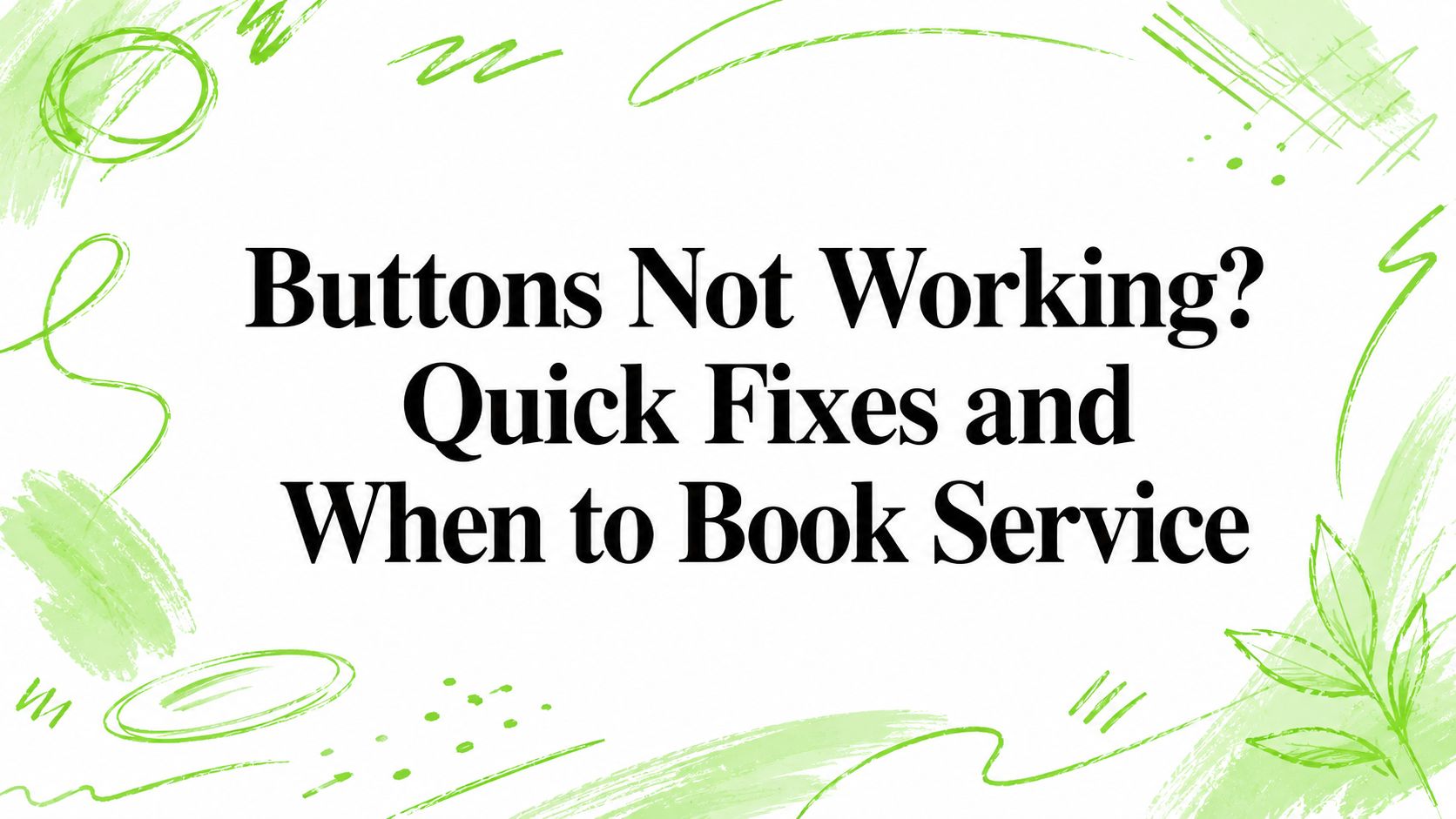 Buttons Not Working? Quick Fixes and When to Book Service