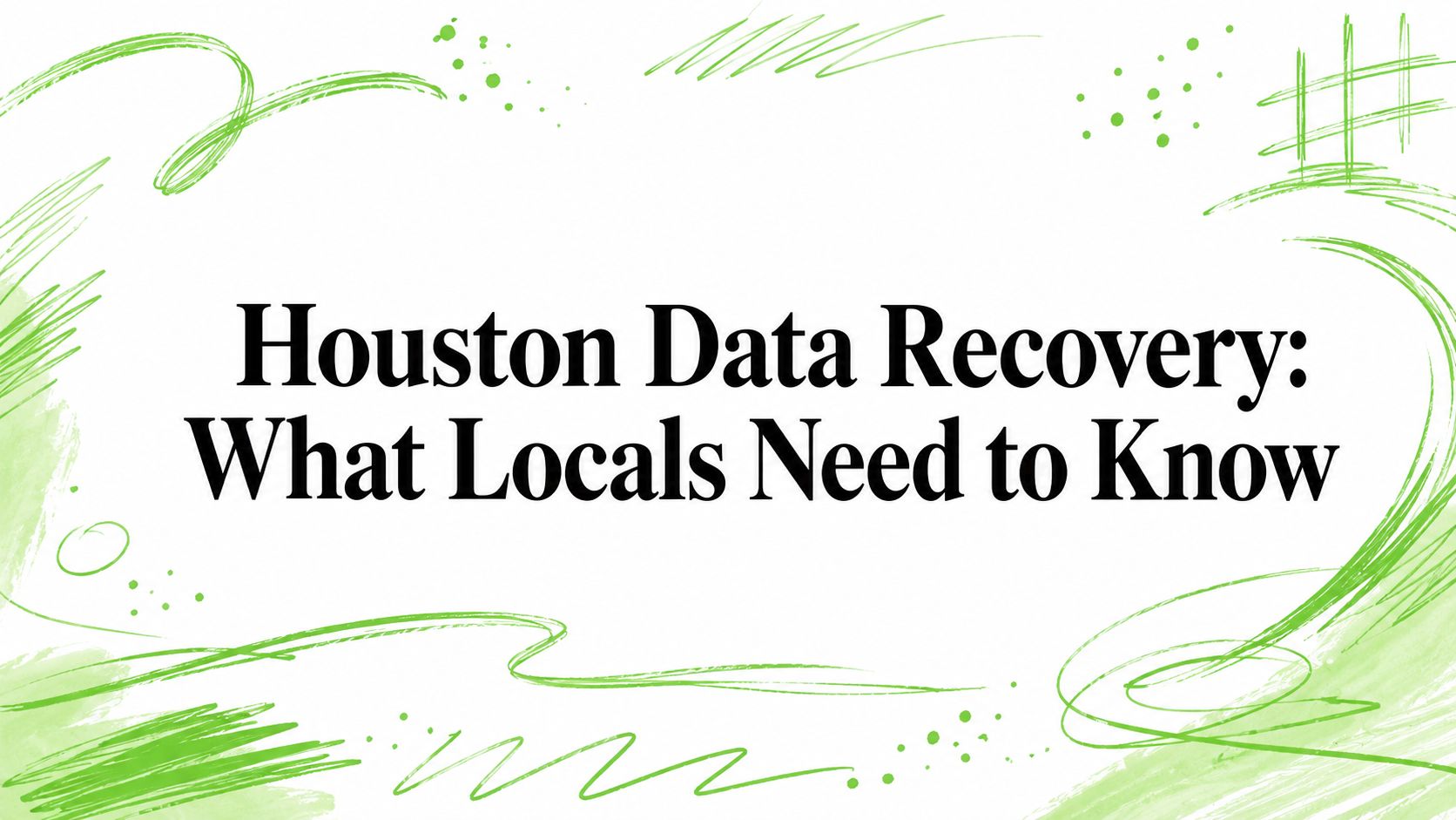 Houston Data Recovery: What Locals Need to Know